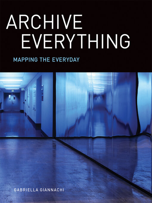Title details for Archive Everything by Gabriella Giannachi - Available